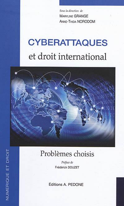 Cyberattaques et droit international : problèmes choisis