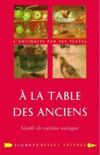 A la table des Anciens : guide de cuisine antique