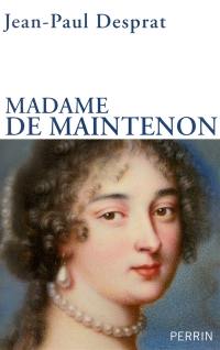 Madame de Maintenon (1635-1719) ou Le prix de la réputation