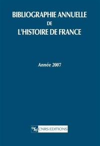 Bibliographie annuelle de l'histoire de France : du cinquième siècle à 1958. Vol. 53. Année 2007