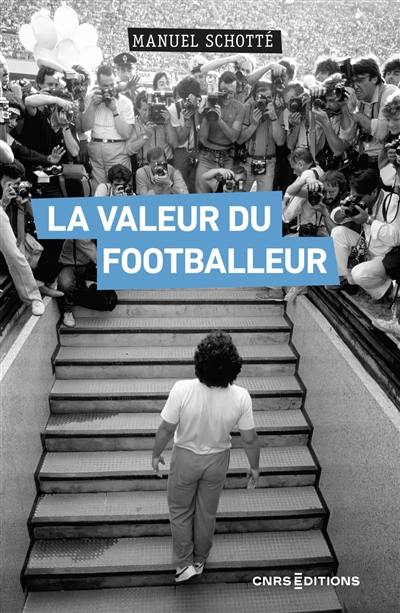 La valeur du footballeur : socio-histoire d'une production collective