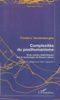 Complexités du posthumanisme : trois essais dialectiques sur la sociologie de Bruno Latour