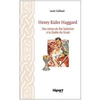 Henry Rider Haggard : des mines du roi Salomon à la quête du Graal