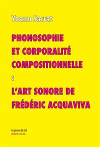 Phonosophie et corporalité compositionnelle : l'art sonore de Frédéric Acquaviva