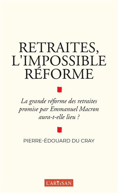 Retraites, l'impossible réforme : la grande réforme des retraites promise par Emmanuel Macron aura-t-elle lieu ?