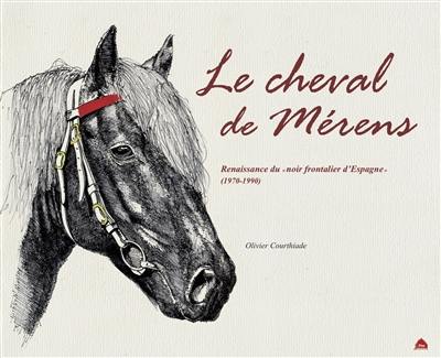 Le cheval de Mérens : renaissance du noir frontalier d'Espagne (1970-1990)