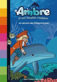 Ambre et son dauphin magique. Vol. 3. Au secours des poissons-lunes