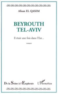 Beyrouth Tel-Aviv : il était une fois dans l'Est...