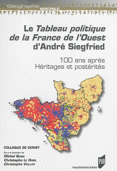Le tableau politique de la France de l'Ouest d'André Siegfried : 100 ans après : héritages et postérités