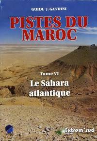 Pistes du Maroc : à travers l'Histoire. Vol. 6. Sahara Atlantique