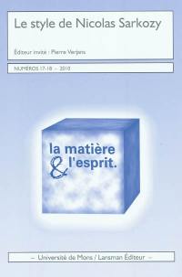 Matière & l'esprit (La), n° 17-18. Le style de Nicolas Sarkozy