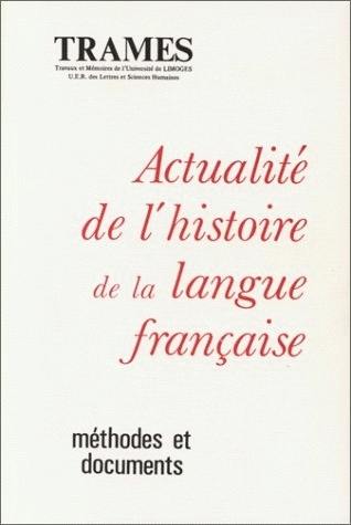 Actualité de l'histoire de la langue française : méthodes et documents : actes