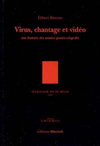Tétralogie fin de siècle. Vol. 3. Virus, chantage et vidéo : une histoire des années quatre-vingt-dix