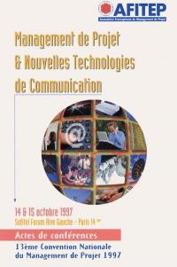 Management de projet et nouvelles technologies de communication : actes de conférences, 13ème convention nationale du management de projet 1997, 14 et 15 octobre 1997, Sofitel Forum Rive gauche, Paris 14e