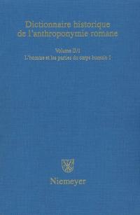 Dictionnaire historique de l'anthroponymie romane : Patronymica romanica (PatRom). Vol. 2-1. L'homme et les parties du corps humain : première partie