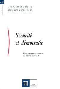 Cahiers de la sécurité intérieure (Les), n° 51. Sécurité et démocratie : deux objectifs concurrents ou complémentaires ?