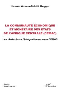 La Communauté économique et monétaire des Etats de l'Afrique centrale (CEMAC) : les obstacles à l'intégration en zone CEMAC
