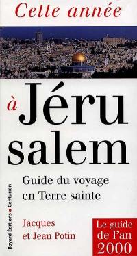 Cette année à Jérusalem : guide du voyage en Terre sainte : le guide de l'an 2000