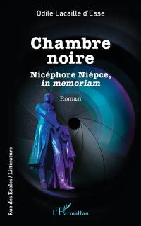 Chambre noire : Nicéphore Niépce, in memoriam
