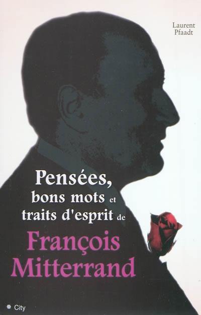 Pensées, bons mots et traits d'esprit de François Mitterrand