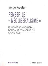 Penser le néolibéralisme : le moment néolibéral, Foucault et la crise du socialisme