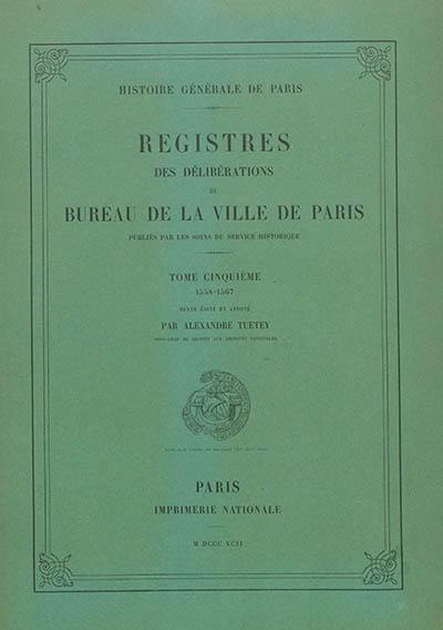 Registres des délibérations du Bureau de la Ville de Paris. Vol. 5. 1558-1567