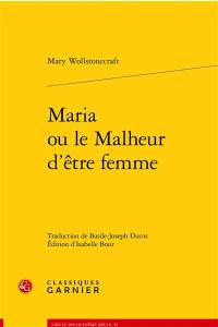 Maria ou Le malheur d'être femme : ouvrage posthume