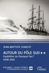 Autour du pôle Sud. Vol. 2. Expédition du Pourquoi-Pas ? (1908-1910)