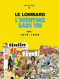 Le Lombard, l'aventure sans fin. Vol. 2. 1970-1996
