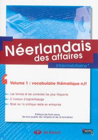 Néerlandais des affaires : intermédiaire +. Vol. 1. Vocabulaire thématique n-f