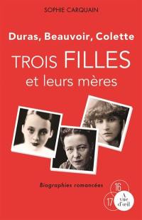 Trois filles et leurs mères : Duras, Beauvoir, Colette