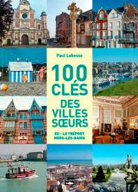 100 clés des villes soeurs : Eu, Le Tréport, Mers-les-Bains