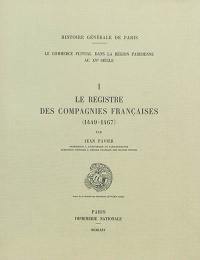 Le commerce fluvial dans la région parisienne au XVe siècle. Vol. 1. Le registre des compagnies françaises : 1449-1467