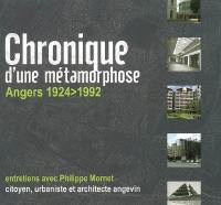 Chronique d'une métamorphose : Angers 1924-1992 : entretiens avec Philippe Mornet, citoyen, urbaniste et architecte angevin