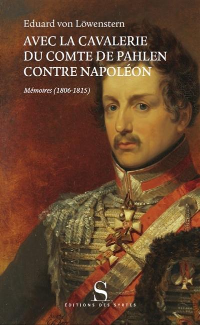 Avec la cavalerie du comte de Pahlen, contre Napoléon : mémoires (1806-1815)