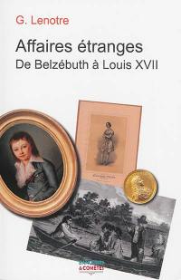 Affaires étranges : de Belzébuth à Louis XVII
