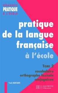 Pratique de la langue française. Vol. 2. Vocabulaire