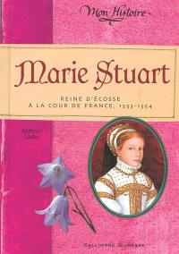 Marie Stuart : reine d'Ecosse à la cour de France, 1553-1554
