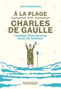 A la plage avec Charles de Gaulle : l'homme providentiel dans un transat