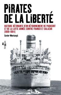 Pirates de la liberté : histoire détonante d'un détournement de paquebot et de la lutte armée contre Franco et Salazar : 1960-1964