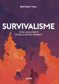 Survivalisme : êtes-vous prêts pour la fin du monde ?