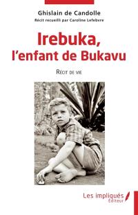 Irebuka, l'enfant de Bukavu : récit de vie