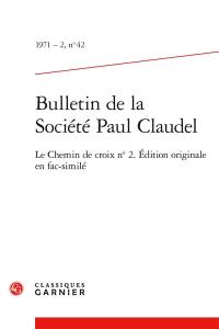 Bulletin de la Société Paul Claudel, n° 42. Le chemin de croix n°2 : édition originale en fac-similé