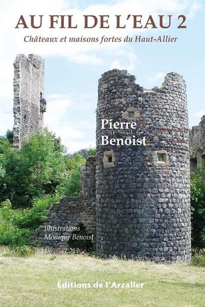 Au fil de l'eau : châteaux et maisons fortes du Haut-Allier. Vol. 2
