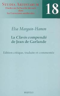 La Clavis compendii de Jean de Garlande : édition critique, traduite et commentée
