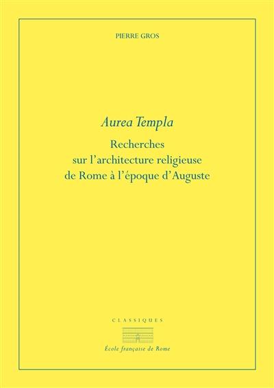 Aurea templa : recherches sur l'architecture religieuse de Rome à l'époque d'Auguste