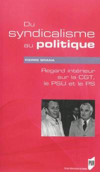 Du syndicalisme au politique : regard intérieur sur la CGT, le PSU et le PS