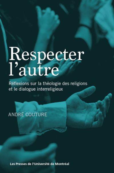 Respecter l'autre : réflexions sur la théologie des religions et le dialogue interreligieux