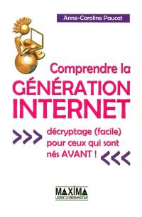 Comprendre la génération Internet : décryptage (facile) pour ceux qui sont nés avant !
