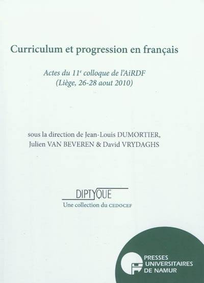 Curriculum et progression en français : actes du 11e colloque de l'AIRDF, Liège, 26-28 août 2010